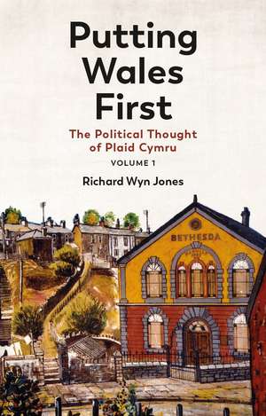 Putting Wales First: The Political Thought of Plaid Cymru (Volume 1) de Richard Wyn Jones