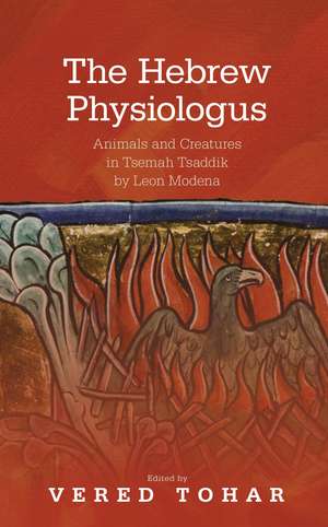 The Hebrew Physiologus: Animals and Creatures in Tsemah Tsaddik by Leon Moderna de Vered Tohar