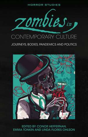 Zombies in Contemporary Culture: Journeys, Bodies, Pandemics and Politics de Conor Heffernan