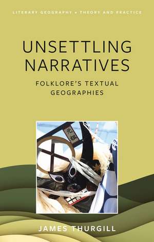 Unsettling Narratives: Folklore’s Textual Geographies de James Thurgill