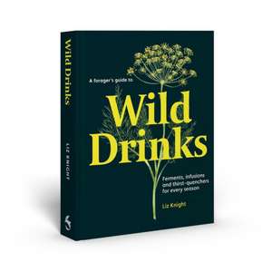 A Forager's Guide to Wild Drinks de Liz Knight