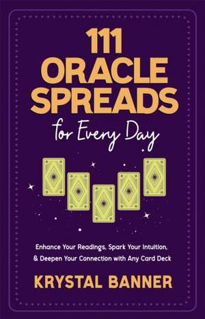 111 Oracle Spreads for Every Day de Krystal Banner