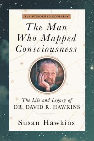 The Man Who Mapped Consciousness de David R. Hawkins