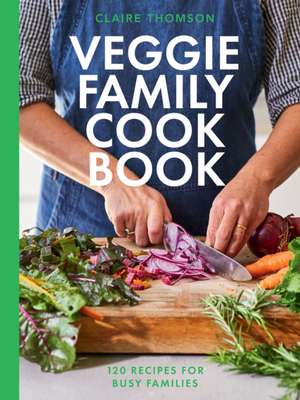 The Veggie Family Cookbook de Claire Thomson