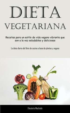 Dieta Vegetariana de Eleuterio Machado