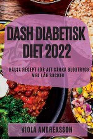 DASH DIABETISK DIET 2022 de Viola Andreasson