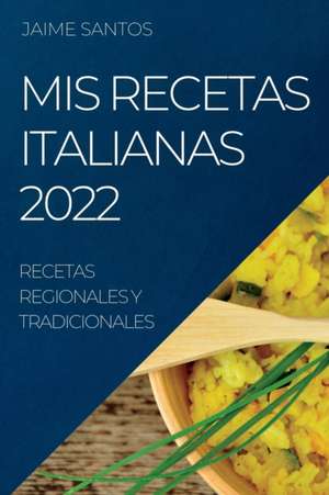 MIS RECETAS ITALIANAS 2022 de Jaime Santos