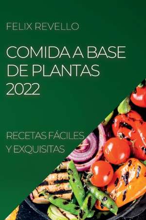 COMIDA A BASE DE PLANTAS 2022 de Felix Revello