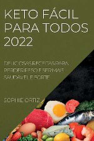 KETO FÁCIL PARA TODOS 2022 de Sophie Ortiz