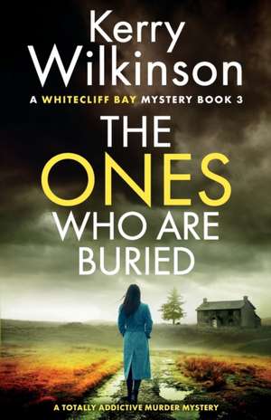 The Ones Who Are Buried de Kerry Wilkinson