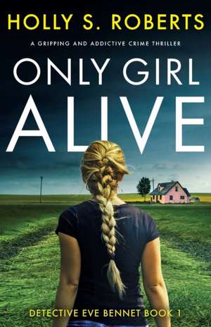 Only Girl Alive de Holly S. Roberts