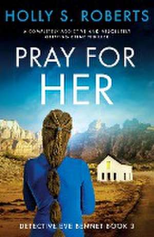 Pray For Her de Holly S. Roberts