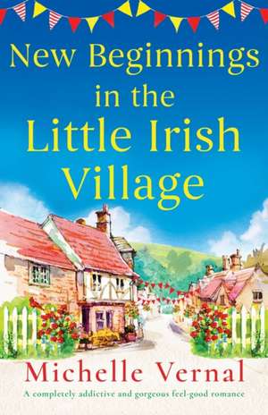 New Beginnings in the Little Irish Village de Michelle Vernal