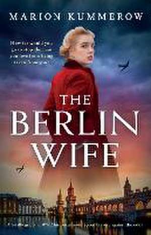 The Berlin Wife: A totally gripping WW2 historical novel about bravery against the odds de Marion Kummerow