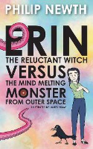 Erin the Reluctant Witch Versus the Mind Melting Monster from Outer Space de Philip Newth