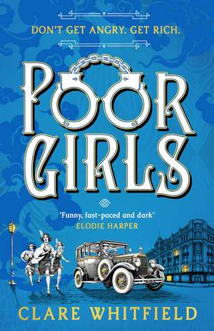 Poor Girls: The female Peaky Blinders meets The Bling Ring in this gripping historical thriller de Clare Whitfield