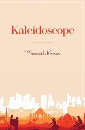 Kaleidoscope de Meenakshi Kumar