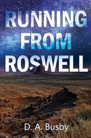 Running From Roswell de D. A. Busby