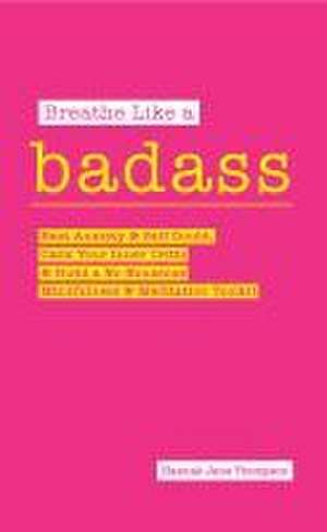 Breathe Like a Badass de Hannah Jane Thompson