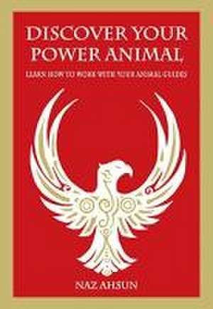 Discover Your Power Animal de Naz Ahsun