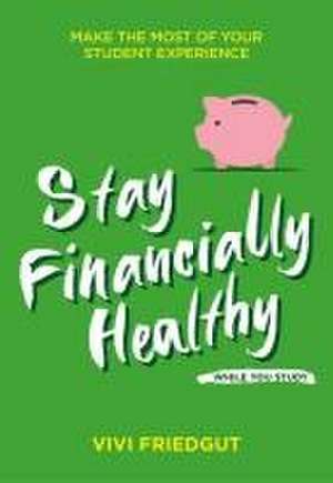 Stay Financially Healthy While You Study de Vivi Friedgut