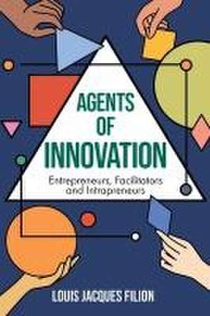 Agents of Innovation – Entrepreneurs, Facilitators and Intrapreneurs de Louis Jacques Filion