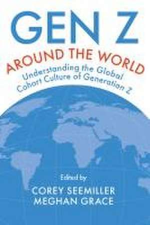 Gen Z Around the World – Understanding the Global Cohort Culture of Generation Z de Corey Seemiller