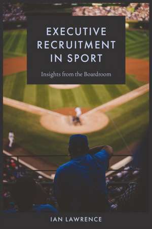 Executive Recruitment in Sport de Ian Lawrence