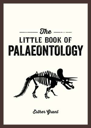 The Little Book of Palaeontology de Esther Grant