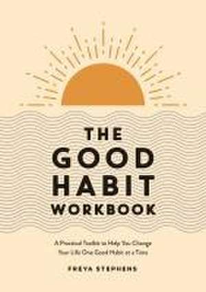 The Good Habit Workbook de Freya Stephens