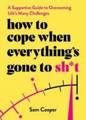 How to Cope When Everything's Gone to Sh*t de Sam Cooper