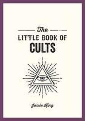 The Little Book of Cults de Jamie King