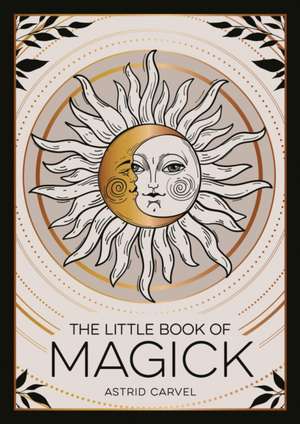 The Little Book of Magick de Astrid Carvel