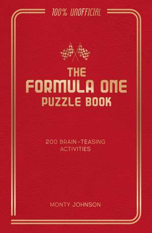The Formula One Puzzle Book: 200 Brain-Teasing Activities Featuring the Cars, the Stars and the Races to Test Your F1 Knowledge de Harry Fielding