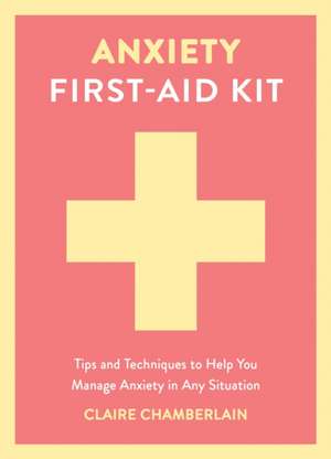 Anxiety First-Aid Kit de Claire Chamberlain