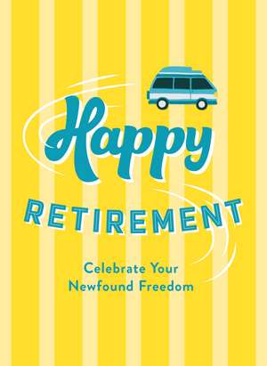 Happy Retirement: Quips and Quotes to Celebrate Your Newfound Freedom de Freddie Green