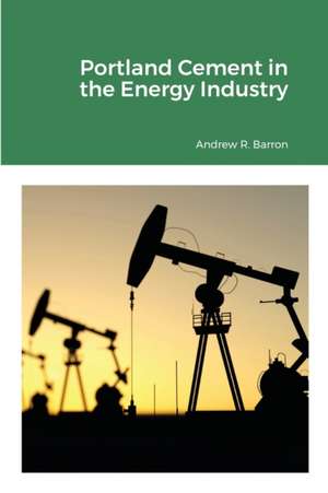 Portland Cement in the Energy Industry de Andrew Barron