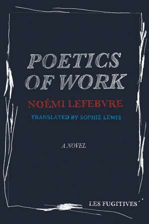 Poetics of Work de Noemi Lefebvre