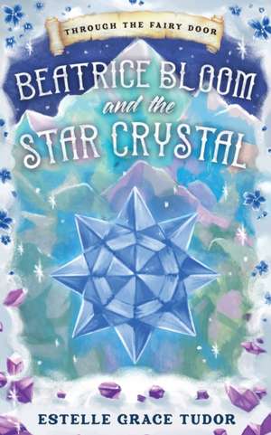 Beatrice Bloom and the Star Crystal de Estelle Grace Tudor