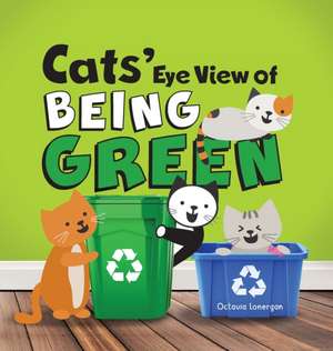 Cats' Eye View of Being Green - 2nd Edition de Octavia Lonergan