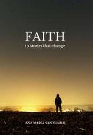 Faith, In Stories That Change de Santuario