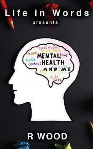 Mental Health and Me de R. Wood