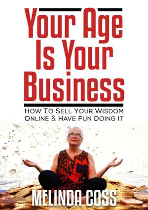 Your Age is Your Business de Melinda Coss