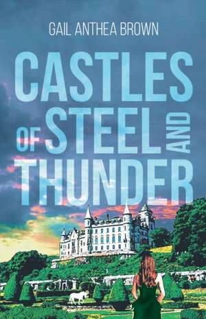 Castles of Steel and Thunder de Gail Anthea Brown