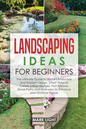 Landscaping Ideas for Beginners de Mark Light