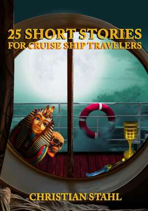 25 Short Stories for Cruise Ship Travelers de Christian Stahl