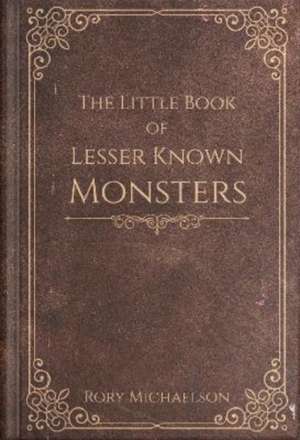 The Little Book of Lesser Known Monsters de Rory Michaelson