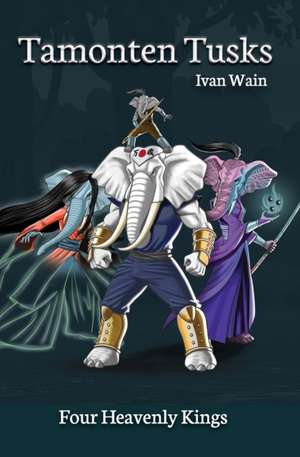 Tamonten Tusks: Four Heavenly Kings de Ivan Wain