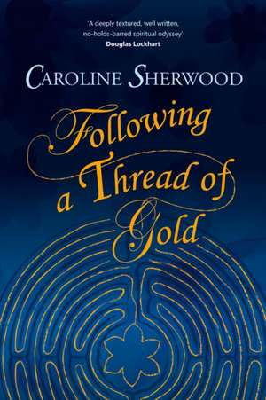 Following a Thread of Gold de Caroline Sherwood