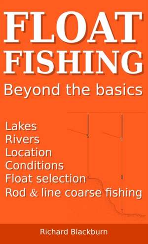 Float Fishing beyond the basics de Richard Blackburn